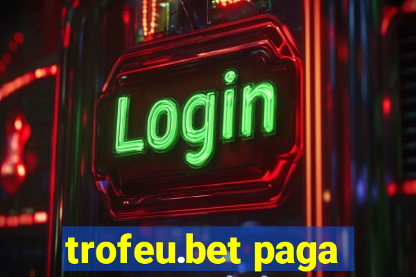 trofeu.bet paga